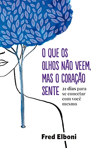 Melhores livros de 2022 - «O que os olhos não veem, mas o coração sente: 21 dias para se conectar com você mesmo» Fred Elboni